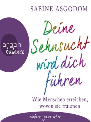 cover image of Deine Sehnsucht wird dich führen--Wie Menschen erreichen, wovon sie träumen (Autorinnenlesung)